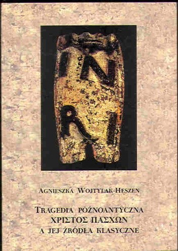 Tragedia późnoantyczna Χριστὸς πάσχων [Christos Paschon] a jej źródła klasyczne.