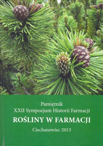 Pamiętnik XXII Sympozjum Historii Farmacji. Rośliny w Farmacji