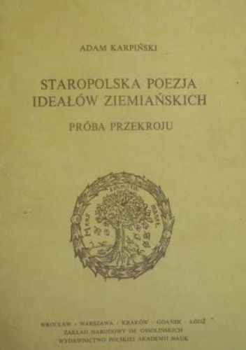 Staropolska poezja ideałów ziemiańskich. Próba przekroju