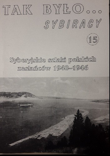 Tak było... Sybiracy 15. Syberyjskie szlaki polskich zesłańców