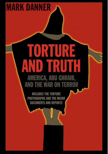 Torture and Truth: America, Abu Ghraib, and the War on Terror