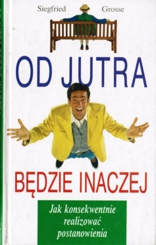 Od jutra będzie inaczej.Jak konsekwentnie realizować postanowienia.