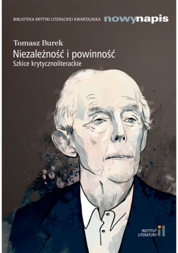 Niezależność i powinność. Szkice krytycznoliterackie