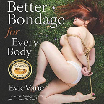Better Bondage for Every Body: With Rope Bondage Experts From Around the World