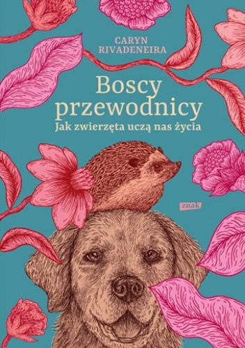 Boscy przewodnicy. Jak zwierzęta uczą nas życia