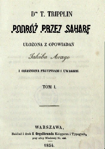 Podróż przez Saharę : ułożona z opowiadań Jakóba Arago i obiaśniona przypisami i uwagami. T. 1