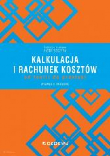 Kalkulacja i rachunek kosztów od teorii do praktyki