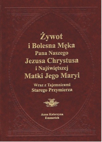 Żywot i bolesna Męka Pana naszego Jezusa Chrystusa i Najświętszej Matki Jego Maryi wraz z Tajemnicami Starego Przymierza
