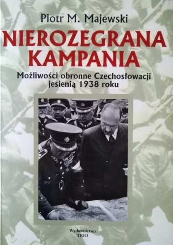 Nierozegrana kampania. Możliwości obronne Czechosłowacji jesienią 1938 roku.