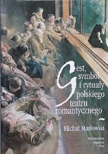 Gest, symbol i rytuały polskiego teatru romantycznego