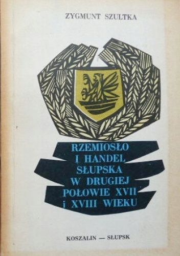 Rzemiosło i handel Słupska w drugiej połowie XVII i XVIII wieku