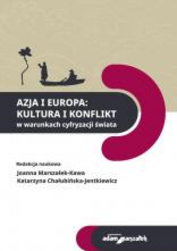 Azja i Europa Kultura i konflikt w warunkach cyfryzacji świata