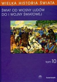 Wielka historia świata T.10 /świat od wiosny ludów do i wojny światowej wielka historia świata T