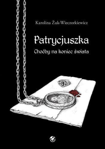 Patrycjuszka. Choćby na koniec świata