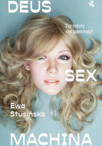 Deus sex machina. Czy roboty nas pokochają?
