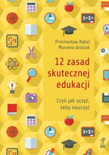 12 zasad skutecznej edukacji. Czyli jak uczyć, żeby nauczyć