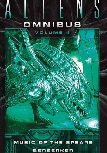 The Complete Aliens Omnibus: Volume Four (Music of the Spears, Berserker)