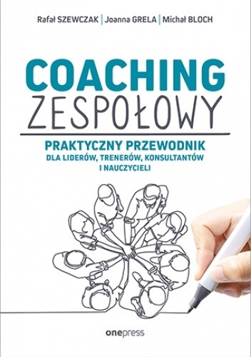 Coaching zespołowy. Praktyczny przewodnik dla liderów, trenerów, konsultantów i nauczycieli