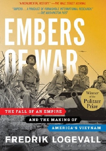 Embers of War: The Fall of an Empire and the Making of America's Vietnam