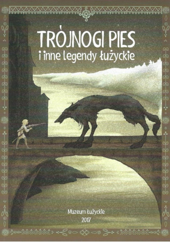 Trójnogi pies i inne legendy łużyckie