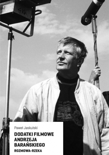 Dodatki filmowe Andrzeja Barańskiego. Wywiad-rzeka