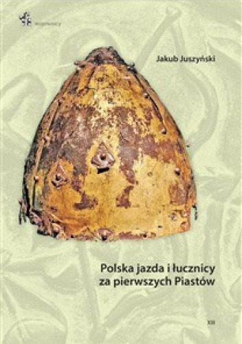 Polska jazda i łucznicy za pierwszych Piastów