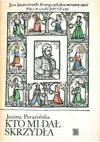 Kto mi dał skrzydła. Rzecz o Janie Kochanowskim