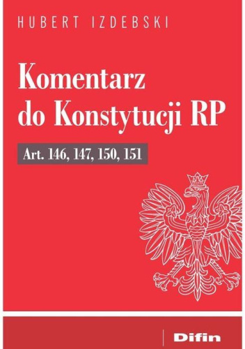 Komentarz do Konstytucji RP Art. 146, 147, 150, 151