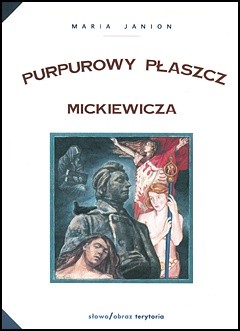 Purpurowy płaszcz Mickiewicza. Studium z historii poezji i mentalności
