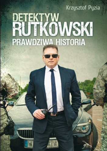 Detektyw Rutkowski. Prawdziwa historia