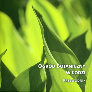 Ogród botaniczny w Łodzi. Przewodnik