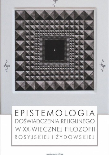 Epistemologia doświadczenia religijnego w XX-wiecznej filozofii rosyjskiej i żydowskiej