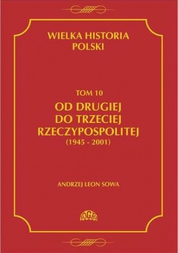 Wielka Historia Polski. Tom 10. Od Drugiej do Trzeciej Rzeczypospolitej (1945-2001)