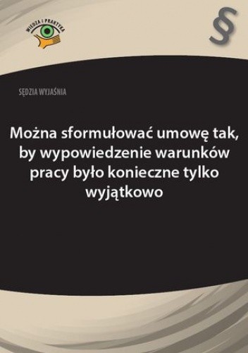 Można sformułować umowę tak, by wypowiedzenie warunków pracy było konieczne tylko wyjątkowo