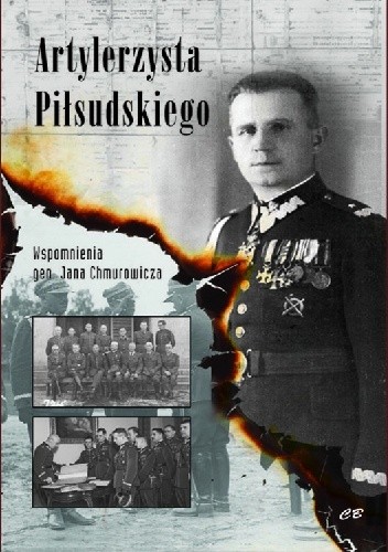 Artylerzysta Piłsudskiego.Wspomnienia gen. Jana Chmurowicza