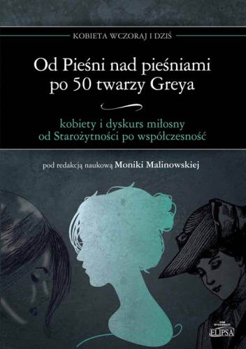 Od Pieśni nad pieśniami po 50twarzy Greya - kobiety i dyskurs miłosny od Starożytności po współczesność