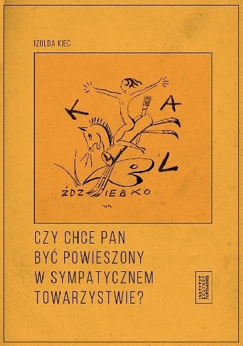 Czy chce pan być powieszony w sympatycznem towarzystwie? Czyli poznańskie kabarety artystyczne dwudziestolecia międzywojennego
