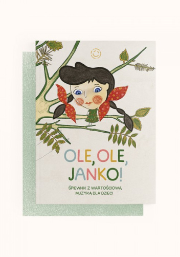 Ole, Ole, Janko! Śpiewnik z wartościową muzyką dla dzieci