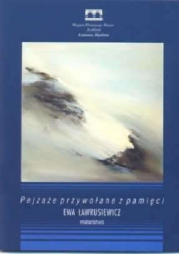 Pejzaże przywołane z pamięci. Ewa Ławrusiewicz - malarstwo