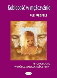 Kobiecość w mężczyźnie. Psychologia współczesnego mężczyzny