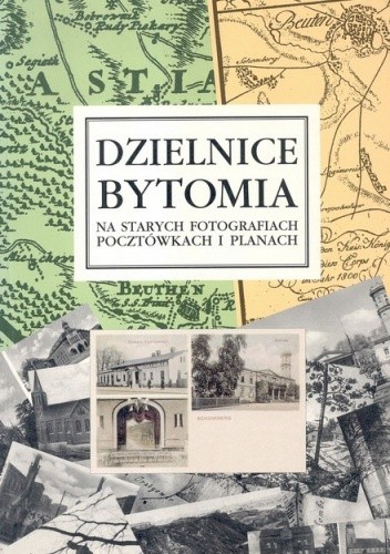 Dzielnice Bytomia na starych fotografiach, pocztówkach i planach