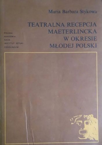 Teatralna recepcja Maeterlincka w okresie Młodej Polski