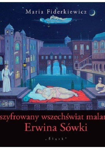 Zaszyfrowany wszechświat malarstwa Erwina Sówki