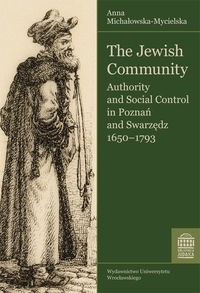 The Jewish Community. Authority and Social Control in Poznań and Swarzędz 1650-1793