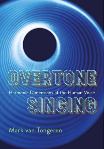 Overtone Singing: Harmonic Dimensions of the Human Voice