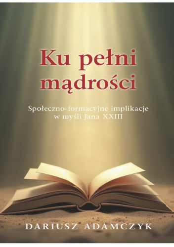 Ku pełni mądrości. Społeczno-formacyjne implikacje w myśli Jana XXIII