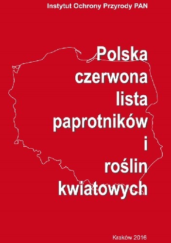 Polska czerwona lista paprotników i roślin kwiatowych. Polish Red List of Pteridophytes and Flowering Plants