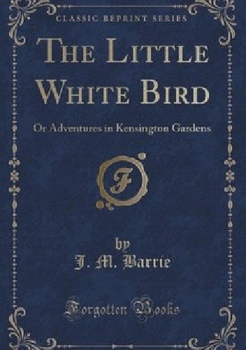 The Little White Bird or Adventures in Kensington Gardens