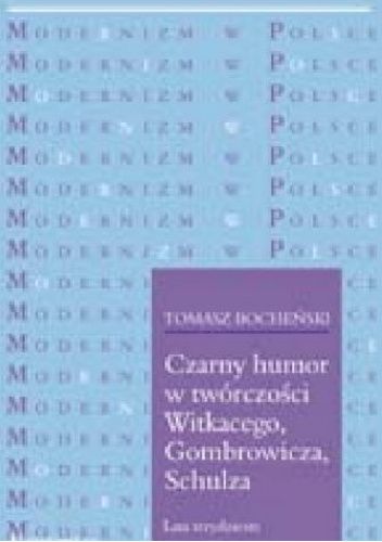 Czarny humor w twórczości Witkacego, Gombrowicza, Schulza. Lata trzydzieste