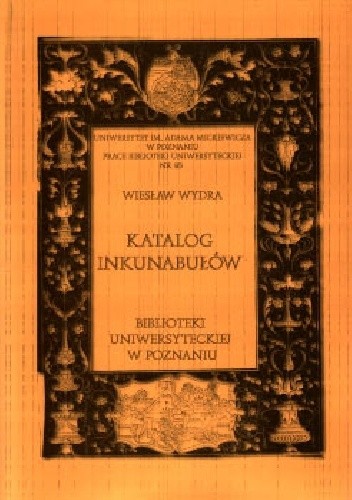 Katalog inkunabułów Biblioteki Uniwersyteckiej w Poznaniu